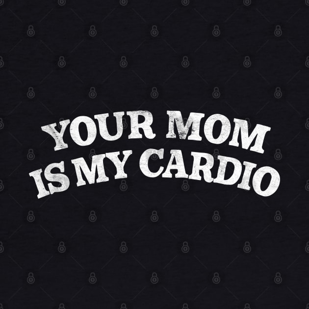 Your Mom Is My Cardio by DankFutura